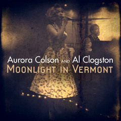 Moonlight In Vermont - Aurora Colson & Al Clogston