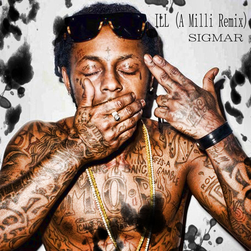 Lil' Wayne : ILL (A Milli Electronic-Dubstep / Sigmar Remix)