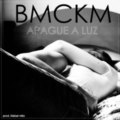 B.M.C.K.M - Apague A Luz (prod. Kleber Milo) [Single]