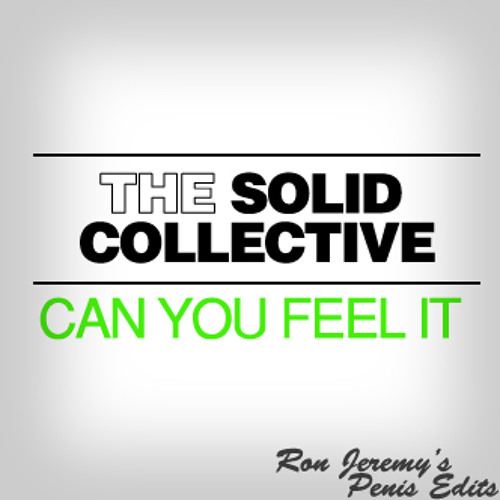 The solid collective - can you feel it (Ron Jeremy's Penis Edit)