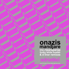 ADR049/ Onazis - Mandjare Ep Inc.Riparaparap, Funky White Hustler & D Liner Rmxs