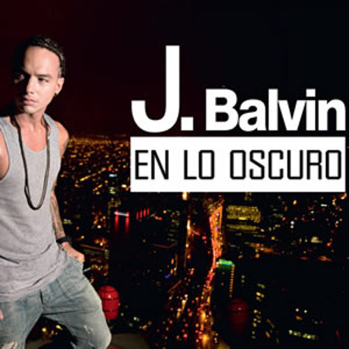 en lo oscuro j balvin