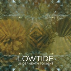 Lowtide - Underneath Tonight