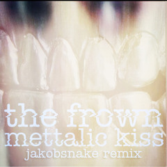 The Frown - Metallic Kiss (Jakobsnake Remix)