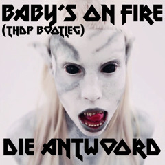 Baby's On Fire (THDP Bootleg) - Die Antwoord