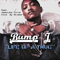 Bump J "Life of a Thug" Ft. Jameisha Trice (Unreleased 2012)