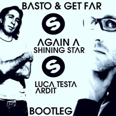 Basto & Get Far - Again A Shining Star (Luca Testa & Ardit Bootleg)