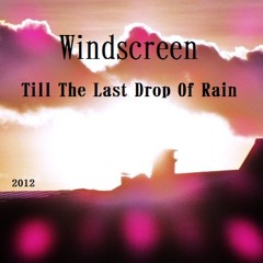 Windscreen - Till The Last Drop Of Rain