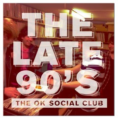 The Ok Social Club - The Late 90's