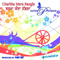 Charkha Mera Rangla - 2min version - Sonia Panesar
