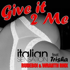 Italian Sensation Ft. Trisha Staxx- Give It to Me (Rudeboi & Wraiith Remix)
