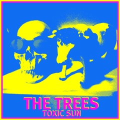 The Trees - "Toxic Sun"