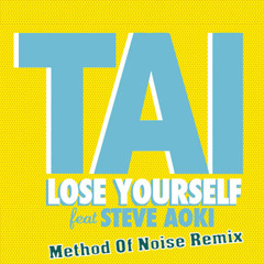 TAI feat. Steve Aoki- Lose Yourself (Method Of Noise Remix)