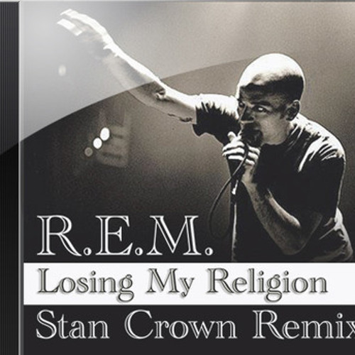 R.E.M. - Losing My Religion (Stan Crown House remix)