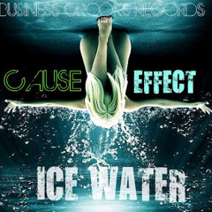 iCE wATER...." cAUSE &  eFFECT " pROD. O.pOWERS