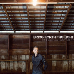 Bring Forth the Light