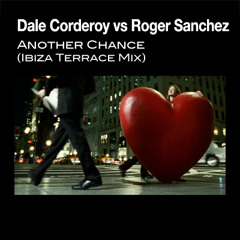 Dale Corderoy vs Roger Sanchez - Another Chance (Ibiza Terrace Mix)