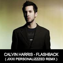 Calvin Harris - Flashback (  Jixxi Remix  )