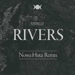 :PAPERCUTZ - Rivers (Nowa Huta Remix)