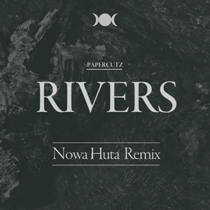 :papercutz – Rivers (Nowa Huta Remix)