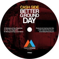 Cash Side - Betterground Day [TPR002]