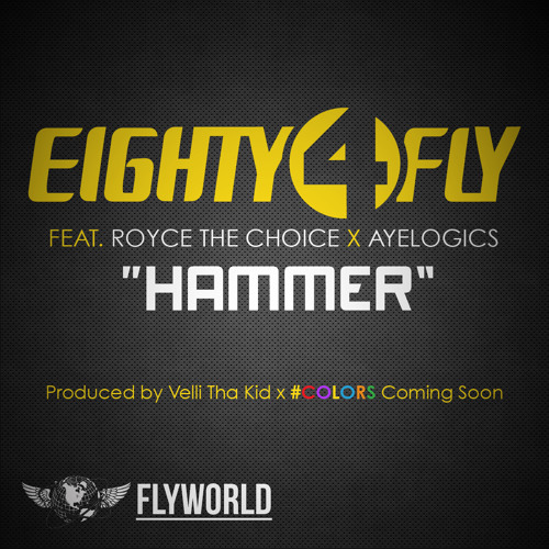 Eighty4 Fly feat Royce The Choice & AyeLogics "HAMMER"