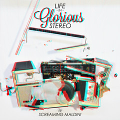 SCREAMING MALDINI - LIFE IN GLORIOUS STEREO