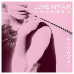 Love Affair (Nazneen/AndAWan collaboration)