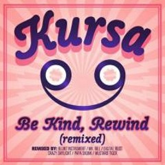 Kursa - Be Kind, Rewind (Blunt Instrument Remix) [Out Now at Beatport]