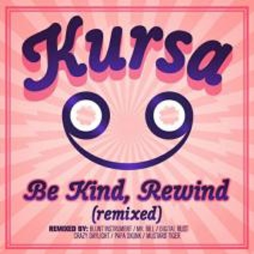 Kursa - Be Kind, Rewind (Blunt Instrument Remix) [Out Now at Beatport]