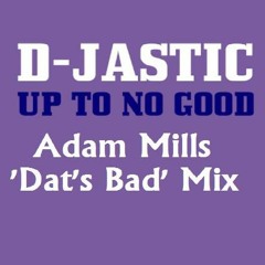 D-Jastic - Up To No Good (Adam Mills Mix)