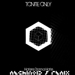 Tonite Only - Haters Gonna Hate (Mechinoid 5 remix)
