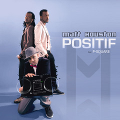 MATT HOUSTON FEAT P.SQUARE - POSITIF (Mathieu Sanders & Kework REMIX)  118BPM EXTENDED