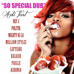 DJ Adickson ft Def J Politik Naï, Leftside, Mighty Ki la, Kalash, Paille & Aidonia - So Special Dub