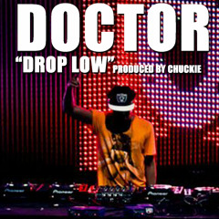 DOCTOR - Drop Low (Produced By Chuckie)