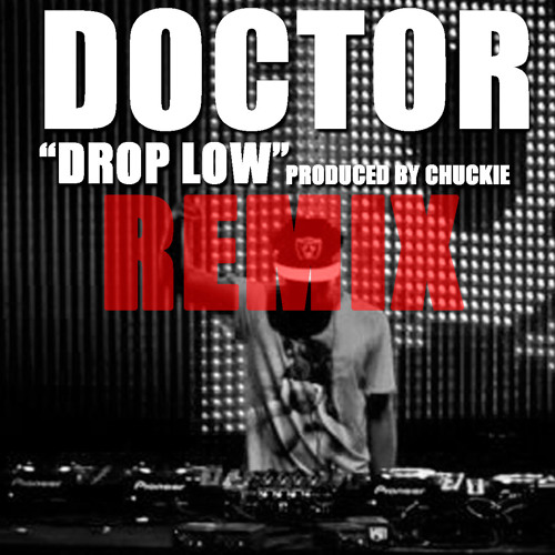 Stream Doctor Drop Low Remix By Djchuckie Listen Online For Free