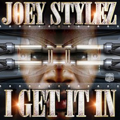 Joey Stylez I Get It In