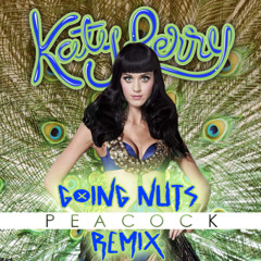 Katy Perry - Peacock (GoingNuts remix) FREE DOWNLOAD IN DESCRIPTION