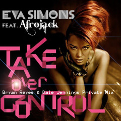 Afrojack Ft. Eva Simons - Take Over Control (Bryan Reyes & Dale Jennings Private Mix)