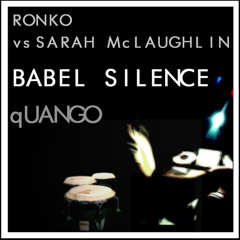 Ronko vs Sarah mclaughlin Babel Silence (quango bootleg)