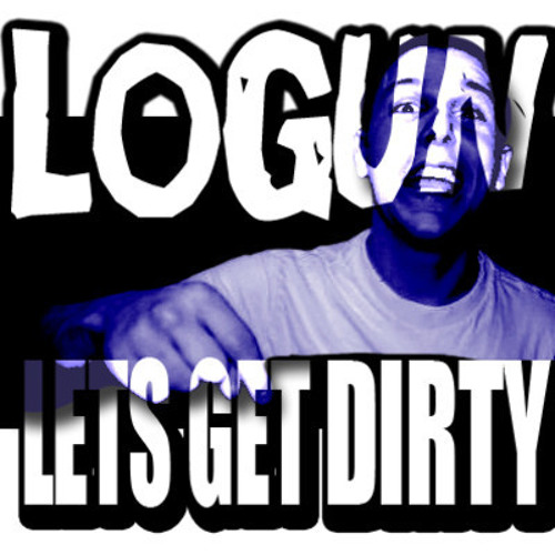 Logun - LETS GET DIRTY