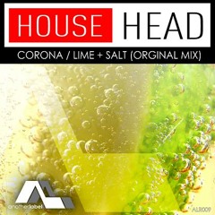 House Head - Corona / Lime + Salt (Original Mix) - OUT NOW @ BEATPORT / ITUNES / SPOTIFY
