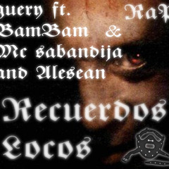 Recuerdos Lokos 5150 - Guery ft Bambam & McSa and ALESEAN!