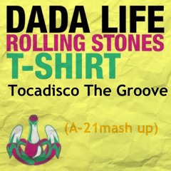 The Rolling Stone T-Shirt Groove-Dada Life,Tocadisco (A-21 mash up)