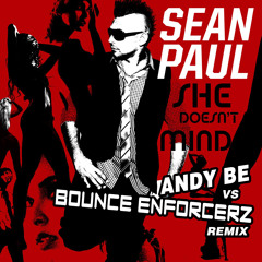 Sean Paul - She Doesn't Mind (Andy Be vs Bounce Enforcerz Remix)