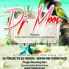 Dj Trajic vs Dj Moov - Show Me Your Face ( Tragic Mooving Mix ) 2012