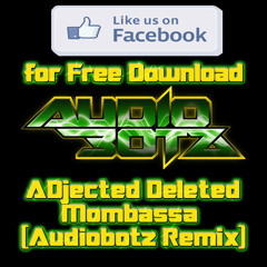 ADjected Deleted - Mombassa (Audiobotz Remix) FREE DOWNLOAD