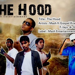 The Hood Feat.Mash,Gospel Krayz ,Gunzmore & F-Jayz