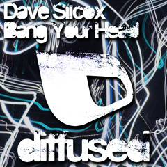 Dave Silcox - Bang Your Head [Diffused Records]