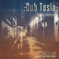 Dub Tesla - Friday Evening (EP Sampler) [SOMETHE #032]